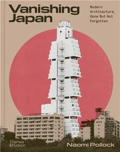 Vanishing Japan Modern Architecture, Gone But Not Forgotten