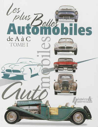 Les plus belles automobiles du XXe siècle, 1908-1999. Vol. 1. De A à C