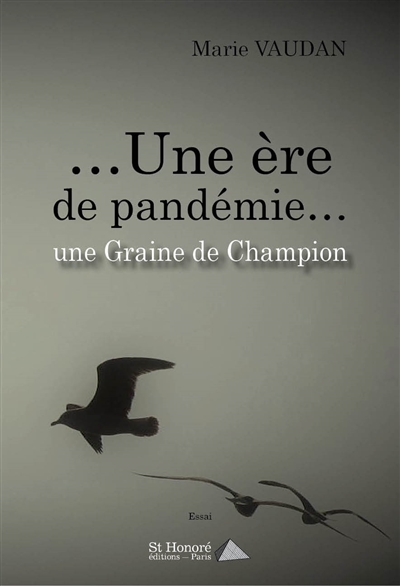 Une ère de pandémie... : essai. Une graine de champion : essai