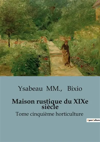 Maison rustique du XIXe siècle : Tome cinquième horticulture