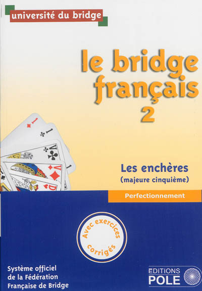 Le bridge français. Vol. 2. Les enchères : majeure cinquième : perfectionnement, avec exercices corrigés