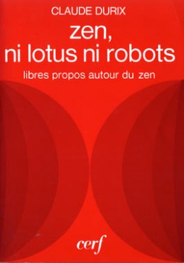 Zen, ni lotus, ni robot : Libres propos autour du Zen