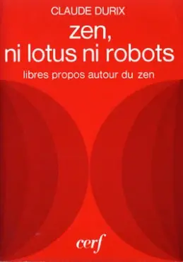 Zen, ni lotus, ni robot : Libres propos autour du Zen