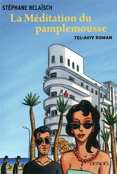 La méditation du pamplemousse : Tel-Aviv roman