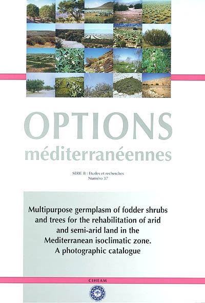 Multipurpose germplasm of fodder shrubs an trees for the rehabilitation of arid and semi-arid land in the mediterranean isoclimatic zone : a ohotographic catalogue