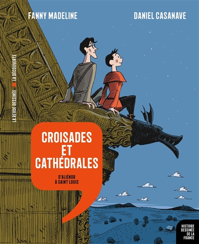 Histoire dessinée de la France. Vol. 7. Croisades et cathédrales : d'Aliénor à Saint Louis
