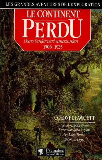 Le Continent perdu : dans l'enfer vert amazonien, 1906-1925