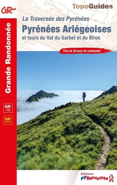 La traversée des Pyrénées. Pyrénées ariégeoises et tours du Val du Garbet et du Biros : GR 10, GR pays : plus de 30 jours de randonnée