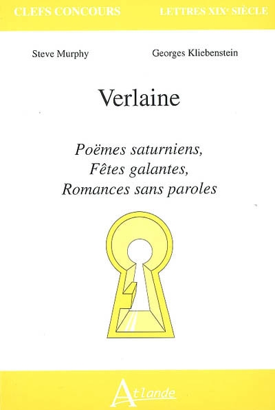 Verlaine : Poèmes saturniens, Fêtes galantes, Romances sans paroles