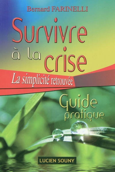 Survivre à la crise : la simplicité retrouvée : guide pratique