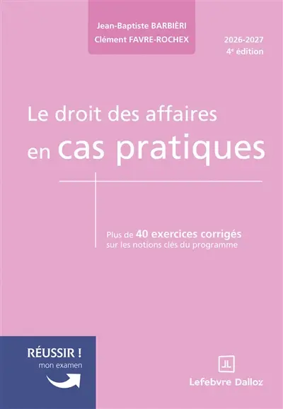 Le droit des affaires en cas pratiques : plus de 40 exercices corrigés sur les notions clés du programme : 2026-2027