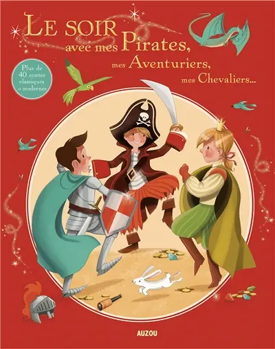 Le soir avec mes pirates, mes aventuriers, mes chevaliers... : plus de 40 contes classiques et modernes