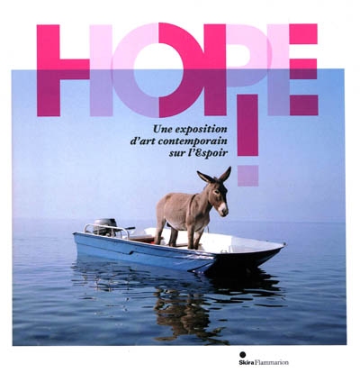 Hope ! : une exposition d'art contemporain sur l'espoir : exposition, Dinard, Palais des arts, 12 juin-12 septembre 2010