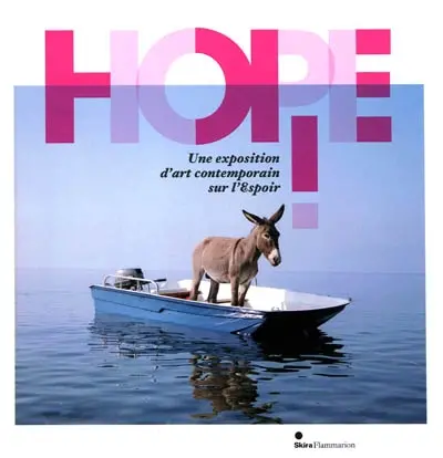 Hope ! : une exposition d'art contemporain sur l'espoir : exposition, Dinard, Palais des arts, 12 juin-12 septembre 2010