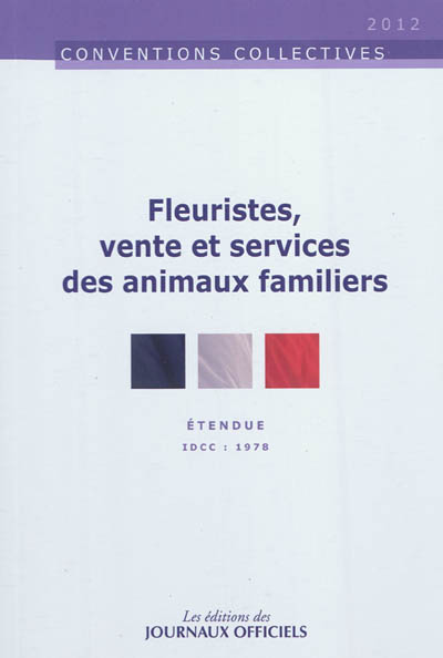 Fleuristes, vente et services des animaux familiers : convention collective étendue : IDCC 1978
