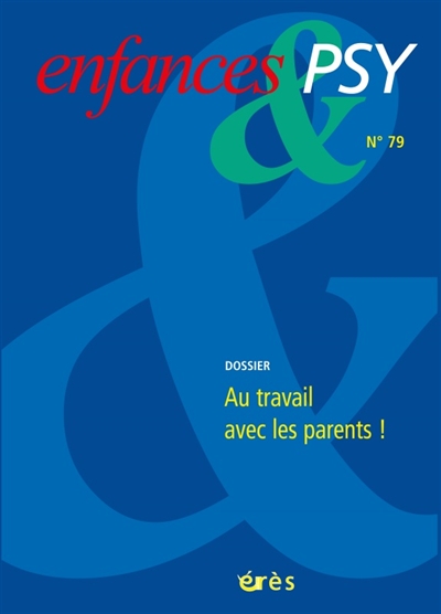 enfances et psy, n° 79. au travail avec les parents !