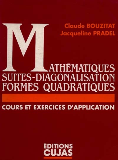 Mathématiques, suites, diagonalisation, formes quadratiques : cours et exercices d'application