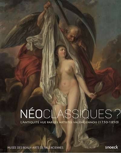 Néoclassiques ? : l'Antiquité vue par les artistes valenciennois (1750-1850)