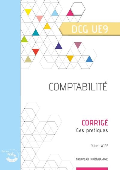 Comptabilité, DCG UE9 : corrigé, cas pratiques : nouveau programme
