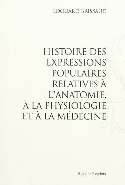 Histoire des expressions populaires relatives à l'anatomie, à la physiologie et à la médecine
