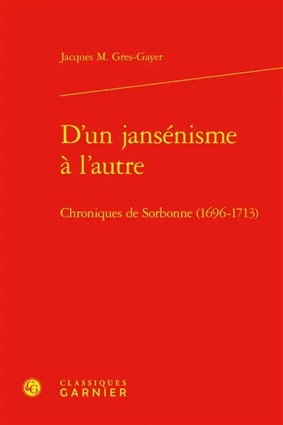 D'un jansénisme à l'autre : chroniques de Sorbonne (1696-1713)