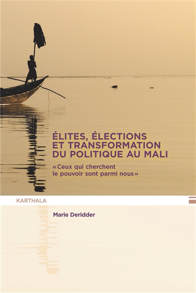 Elites, élections et transformation du politique au Mali : ceux qui cherchent le pouvoir sont parmi nous