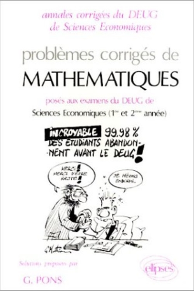 Problèmes corrigés de mathématiques posés aux examens du DEUG de sciences économiques (1re et 2e année)