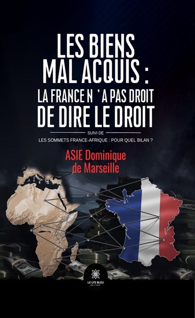 Les biens mal acquis : la France n'a pas droit de dire le droit Suivi de : Les sommets France-Afrique : pour quel bilan ?