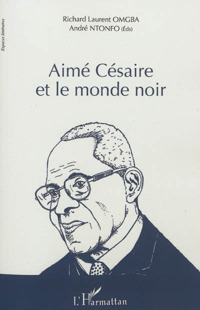 Aimé Césaire et le monde noir : actes du colloque international de Yaoundé du 8 au 10 juin 2010
