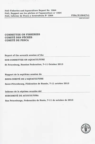 Committee on fisheries : Report of the seventh session of the sub-Committee on aquaculture : St Petersburg, Russian Federation, 7-11 october 2013. Comité des pêches : Rapport de la septième session du sous-Comité de l'aquaculture : Saint-Pétersbourg, Fédération de Russie, 7-11 octobre 2013. Comité de pesca : Informe de la séptima reunion del subcomité de acuicultura : San Petersburgo, Federacion de Rusia, 7-11 de octubre de 2013