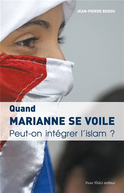 Quand Marianne se voile : peut-on intégrer l'islam ?