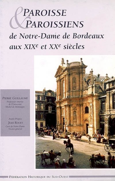 Paroisse & paroissiens de Notre-Dame de Bordeaux aux XIXe et XXe siècles
