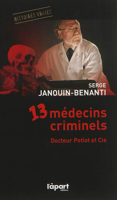 13 médecins criminels : docteur Petiot et Cie