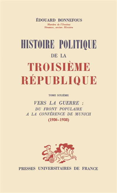 Histoire politique de la troisième République. Vol. 6. Vers la guerre, du Front populaire à la conférence de Munich : 1936-1938