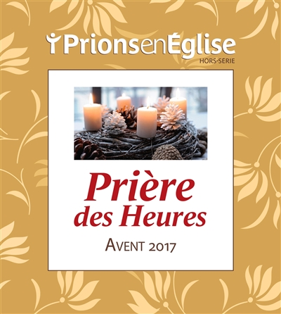 Prions en Eglise, hors série. Prière des heures : Avent 2017
