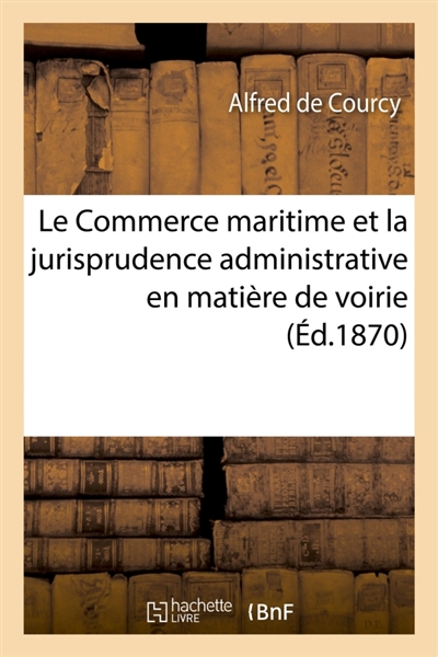 Le Commerce maritime et la jurisprudence administrative en matière de voirie