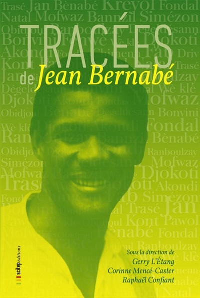 Tracées de Jean Bernabé : colloque international : 25-27 octobre 2017, Université des Antilles, Schoelcher, Martinique