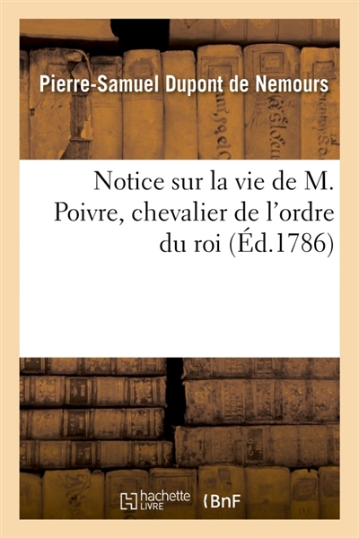 Notice sur la vie de M. Poivre, chevalier de l'ordre du roi : ancien intendant des isles de France et de Bourbon