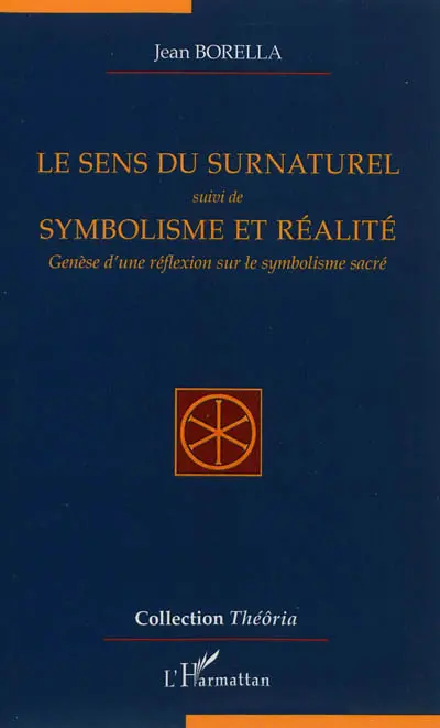 Le sens du surnaturel. Symbolisme et réalité : genèse d'une réflexion sur le symbolisme sacré