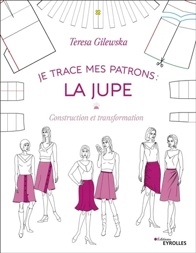 Je trace mes patrons : construction et transformation. La jupe