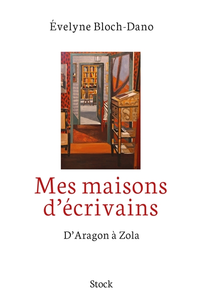 Mes maisons d'écrivains : d'Aragon à Zola