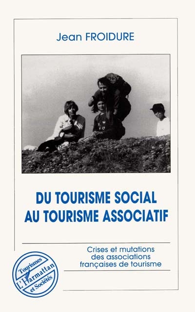 Du tourisme social au tourisme associatif : crises et mutations des associations françaises de tourisme