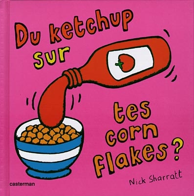 Du ketchup sur tes corn flakes ?