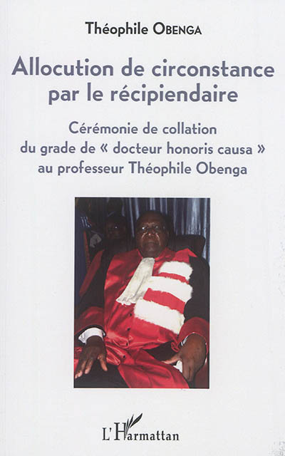Allocution de circonstance par le récipiendaire : cérémonie de collation du grade de docteur honoris causa au professeur Théophile Obenga : Lubumbashi (RDC), le 14 octobre 2016