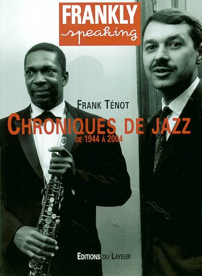 Frankly speaking : chroniques de jazz, de 1944 à 2004