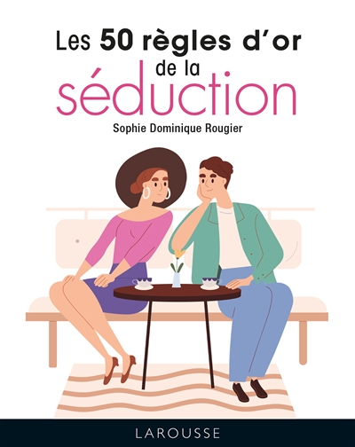 Les 50 règles d'or de la séduction