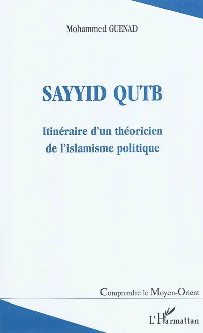 Sayyid Qutb : itinéraire d'une théoricien de l'islamisme politique