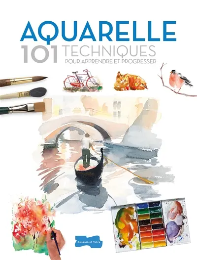 Aquarelle : 101 techniques pour apprendre et progresser