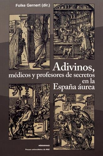 Adivinos, médicos y profesores de secretos en la Espana aurea