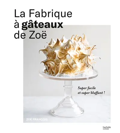 La fabrique à gâteaux de Zoë : super facile et super bluffant !